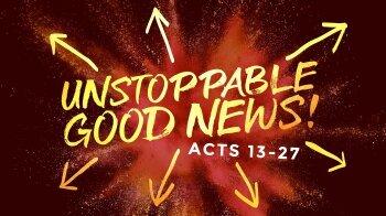 Sunday July 21 - Unstoppable Good News!